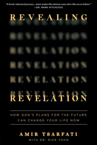 Revealing Revelation : How God's Plans For The Future Can Change Your Life