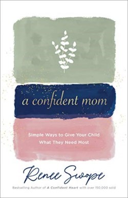 9780800738853 Confident Mom : Simple Ways To Give Your Child What They Need Most