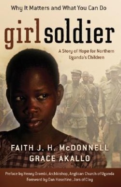 9780800794217 Girl Soldier : A Story Of Hope For Northern Ugandas Children