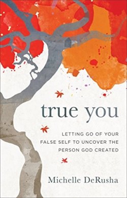 9780801077913 True You : Letting Go Of Your False Self To Uncover The Person God Created
