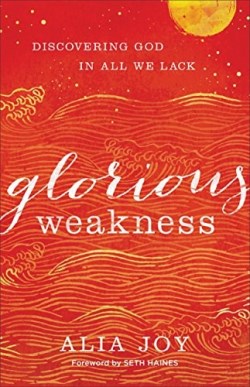 9780801093340 Glorious Weakness : Discovering God In All We Lack