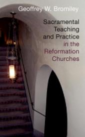 9780802863300 Sacramental Teaching And Practice In The Reformation Churches A Print On De