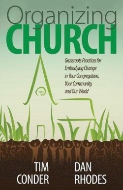 9780827227637 Organizing Church : Grassroots Practices For Embodying Change In Your Congr