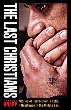 9780874860627 Last Christians : Stories Of Persecution Flight And Resilience In The Middl