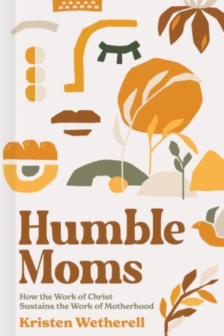 9781087751016 Humble Moms : How The Work Of Christ Sustains The Work Of Motherhood