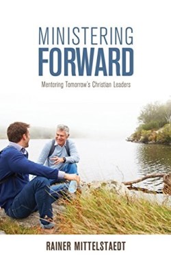 9781486615001 Ministering Forward : Mentoring Tomorrows Christian Leaders