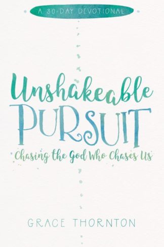 9781625915450 Unshakable Pursuit : Chasing The God Who Chases Us - A 30 Day Devotional
