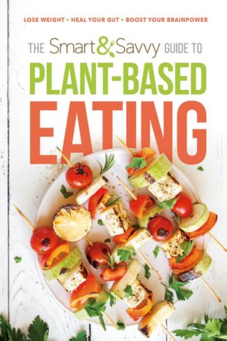 9781629996981 Smart And Savvy Guide To Plant Based Eating