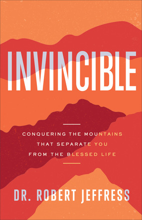 Invincible Conquering the Mountains That Separate You from the Blessed Life